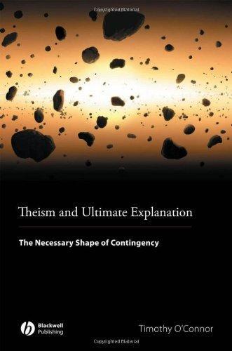 Theism and Ultimate Explanation: The Necessary Shape of Contingency 