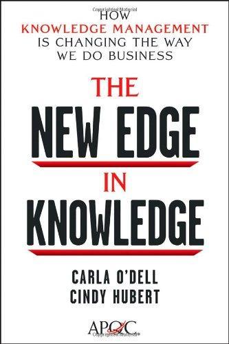 The New Edge in Knowledge: How Knowledge Management Is Changing the Way We Do Business 