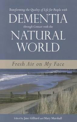Transforming the Quality of Life for People with Dementia Through Contact with the Natural World: Fresh Air on My Face