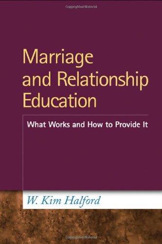 Marriage and Relationship Education: What Works and How to Provide It 