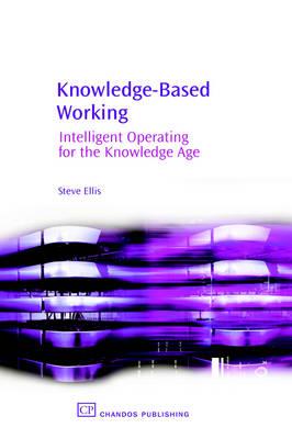 Knowledge Based Working: Guidance for the Knowledge Age (Knowledge Management S.)