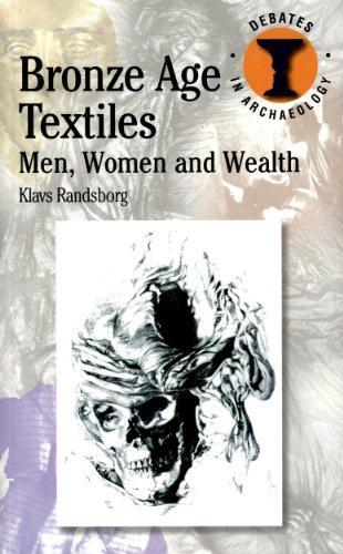 Bronze Age Textiles: Men, Women and Wealth (Duckworth Debates/Archaeology) (Duckworth Debates in Archaeology) 