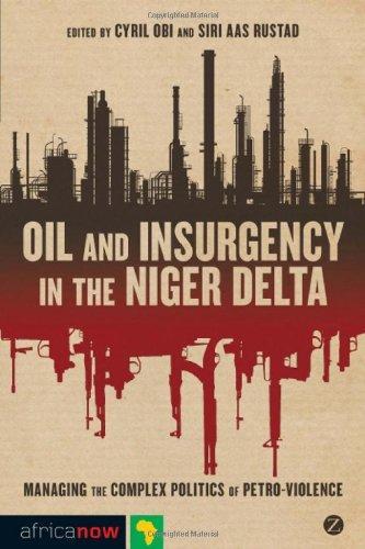 Oil and Insurgency in the Niger Delta: Managing the Complex Politics of Petroviolence (Africa Now)
