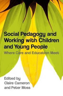 Social Pedagogy and Working with Children and Young People: Where Care and Education Meet