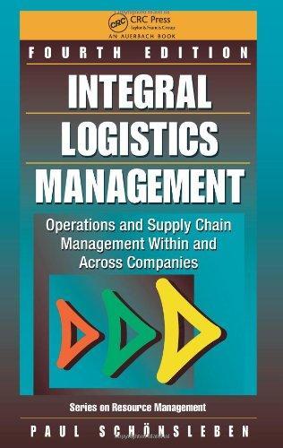 Integral Logistics Management: Operations and Supply Chain Management Within and Across Companies, Fourth Edition (Resource Management)