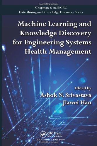 Machine Learning and Knowledge Discovery for Engineering Systems Health Management (Chapman & Hall/CRC Data Mining and Knowledge Discovery Series) 