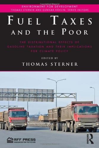 Fuel Taxes and the Poor: The Distributional Effects of Gasoline Taxation and Their Implications for Climate Policy (Environment for Development) 