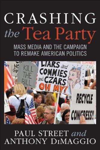 Crashing the Tea Party: Mass Media and the Campaign to Remake American Politics