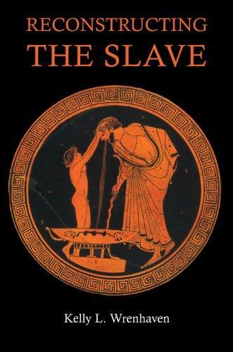 Reconstructing the Slave: The Image of the Slave in Ancient Greece 