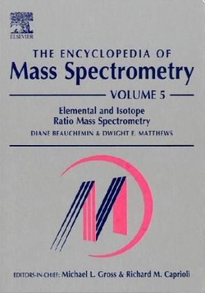 The Encyclopedia of Mass Spectrometry, Vol. 5: Elemental and Isotope Ratio Mass Spectrometry 