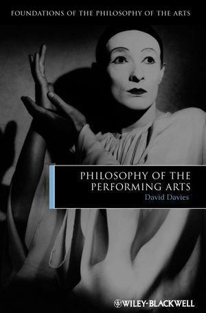 Philosophy of the Performing Arts (Foundations of the Philosophy of the Arts) 