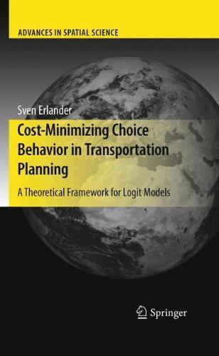 Cost-Minimizing Choice Behavior in Transportation Planning: A Theoretical Framework for Logit Models (Advances in Spatial Science) 