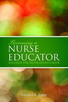 Becoming a Nurse Educator: Dialogue for an Engaging Career