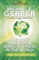 The Most Successful Small Business In The World: The Ten Principles