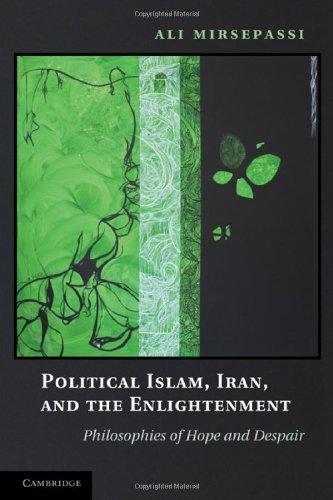 Political Islam, Iran, and the Enlightenment: Philosophies of Hope and Despair 