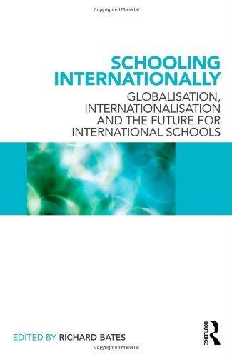 Schooling Internationally: Globalisation, Internationalisation and the Future for International Schools