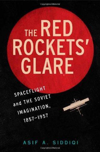 The Red Rockets' Glare: Spaceflight and the Soviet Imagination, 1857-1957 (Cambridge Centennial of Flight) 