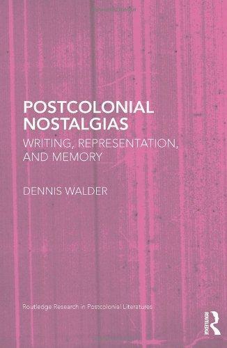 Postcolonial Nostalgias: Writing, Representation and Memory (Routledge Research in Postcolonial Literatures)