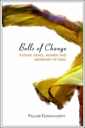 Bells of Change: Kathak Dance, Women and Modernity In India