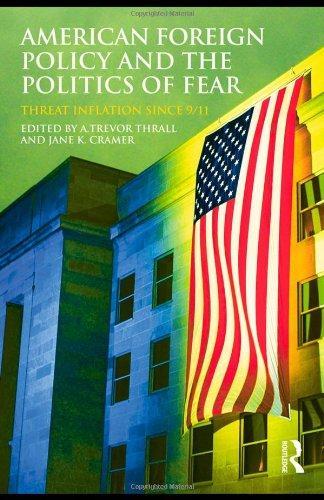American Foreign Policy and The Politics of Fear: Threat Inflation since 9/11 (Routledge Global Security Studies)