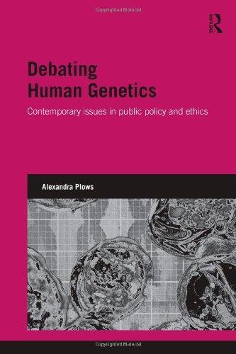 Debating Human Genetics: Contemporary Issues in Public Policy and Ethics