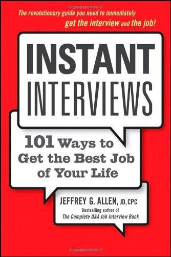 Instant Interviews: 101 Ways to Get the Best Job of Your Life 