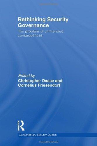 Rethinking Security Governance: The Problem of Unintended Consequences (Contemporary Security Studies) 