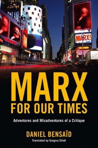 Marx for Our Times: Adventures and Misadventures of a Critique 