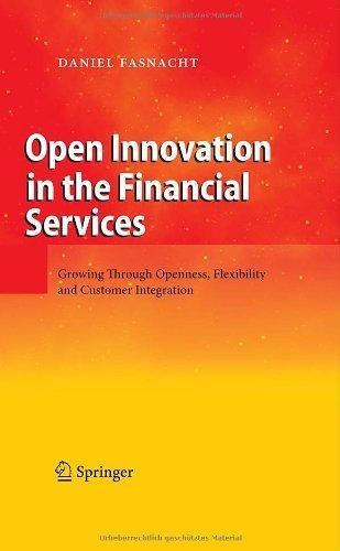 Open Innovation in the Financial Services: Growing Through Openness, Flexibility and Customer Integration