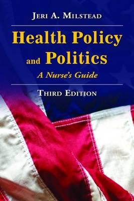 Health Policy and Politics: A Nurse's Guide (Milstead, Health Policy and Politics)