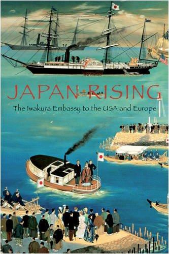 Japan Rising: The Iwakura Embassy to the USA and Europe 