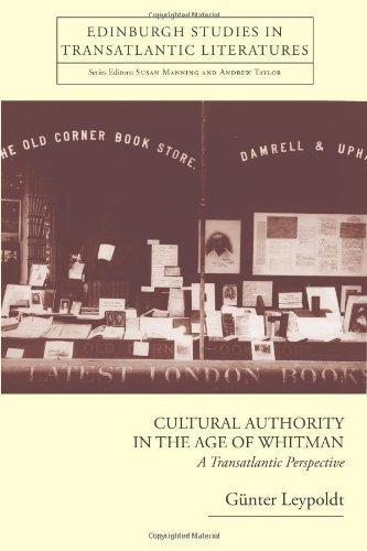 Cultural Authority in the Age of Whitman: A Transatlantic Perspective (Edinburgh Critical Studies in Transatlantic Literature) 