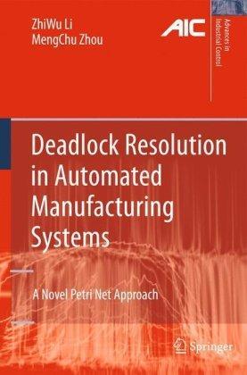 Deadlock Resolution in Automated Manufacturing Systems: A Novel Petri Net Approach (Advances in Industrial Control) 