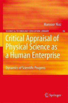 Critical Appraisal of Physical Science as a Human Enterprise: Dynamics of Scientific Progress (Contemporary Trends and Issues in Science Education) 