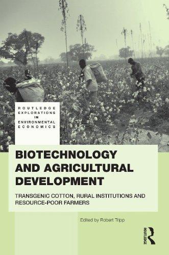 Biotechnology and Agricultural Development: Transgenic Cotton, Rural Institutions and Resource-poor Farmers (Routledge Explorations in Environmental Economics) 