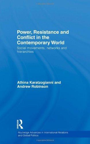 Power, Resistance and Conflict in the Contemporary World: Social movements, networks and hierarchies (Routledge Advances in International Relations and Global Politics) 