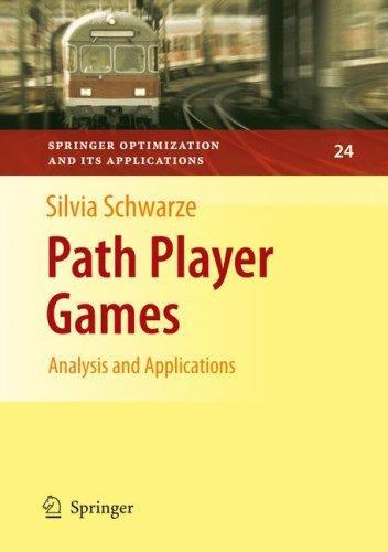 Path Player Games: Analysis and Applications (Springer Optimization and Its Applications) 