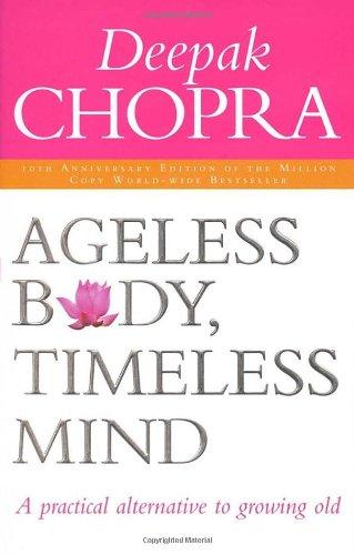 Ageless Body, Timeless Mind: A Practical Alternative to Growing Old