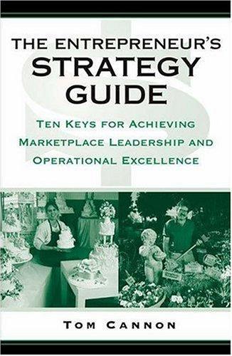 The Entrepreneur's Strategy Guide: Ten Keys for Achieving Marketplace Leadership and Operational Excellence 