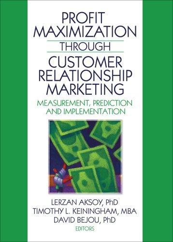 Profit Maximization Through Customer Relationship Marketing: Measurement, Prediction, and Implementation 