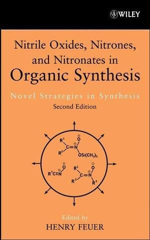 Nitrile Oxides, Nitrones and Nitronates in Organic Synthesis: Novel Strategies in Synthesis (Organic Nitro Chemistry) 