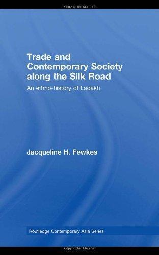 Trade and Contemporary Society along the Silk Road: An ethno-history of Ladakh (Routledge Contemporary Asia Series) 