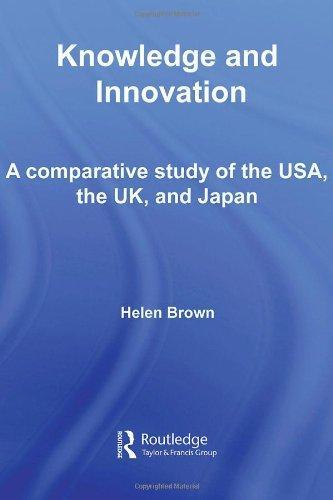 Knowledge and Innovation: A Comparative Study of  the USA, the UK and Japan (Routledge Studies in Innovation, Organization and Technology) 