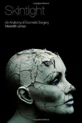 Skintight: An Anatomy of Cosmetic Surgery