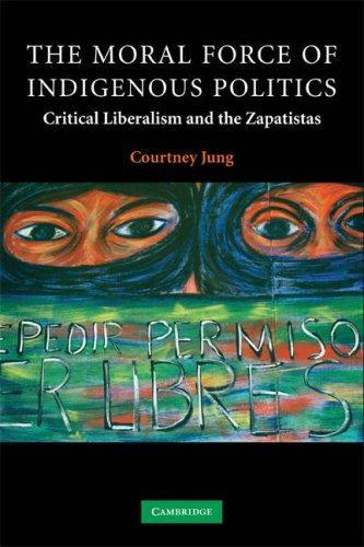 The Moral Force of Indigenous Politics: Critical Liberalism and the Zapatistas (Contemporary Political Theory) 