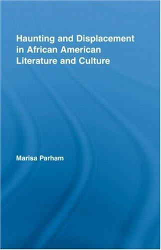 Haunting and Displacement in African American Literature and Culture (Literary Criticism and Cultural Theory) 