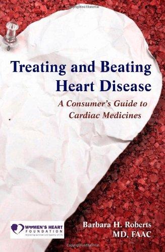 Treating And Beating Heart Disease: A Consumer's Guide To Cardiac Medicines