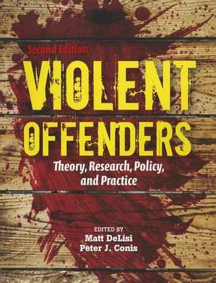 Violent Offenders: Theory, Research, Policy, And Practice