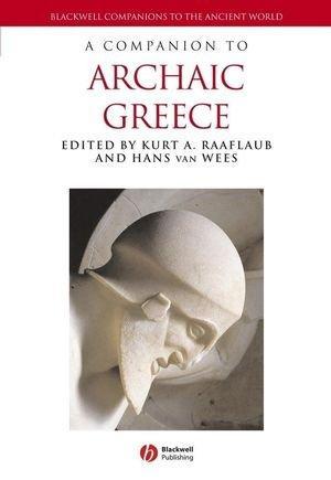 A Companion to Archaic Greece (Blackwell Companions to the Ancient World) 