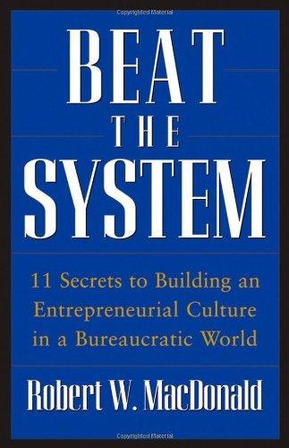 Beat The System: 11 Secrets to Building an Entrepreneurial Culture in a Bureaucratic World